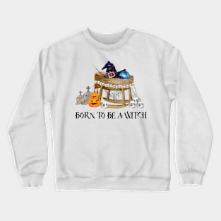 Born To Be A Witch Crewneck Sweatshirt